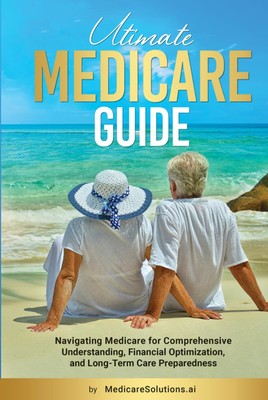 Ultimate Medicare Guide: Navigating Medicare for Comprehensive Un