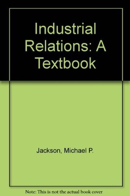 Industrial Relations: A Textbook By Michael Peart Jackson