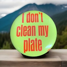 “ I Don’t Clean My Plate” Pinback Button- USA Made