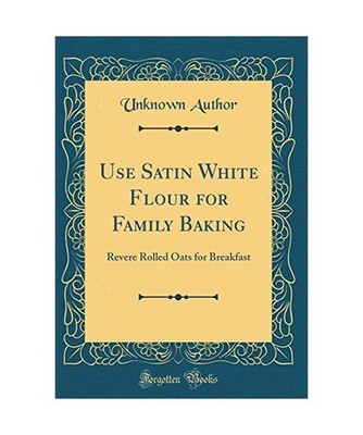 Use Satin White Flour for Family Baking: Revere Rolled Oats for Breakfast 