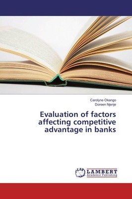 Evaluation of factors affecting competitive advantage in banks Carolyne Okango