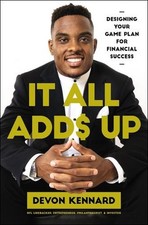 It All Adds Up: Designing Your Game Plan for Financial Success by Devon Kennard 