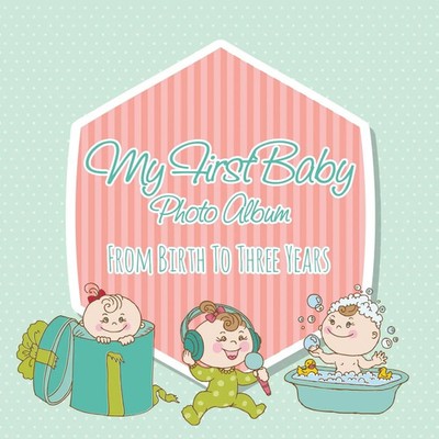My First Baby Photo Album | From Birth to Three Years | Speedy Publishing Llc
