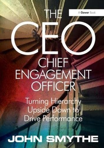 The CEO: Chief Engagement Officer: Turning Hierarchy Upside Down