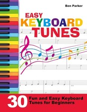 Easy Keyboard Tunes: 30 Fun and Easy Keyboard Tunes for Beginners by Ben Parker
