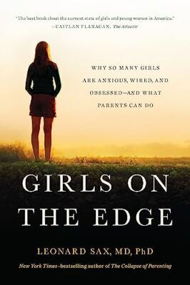 Girls on the Edge: Why So Many Girls Are Anxious, Wired, and Obsessed--And Wh...