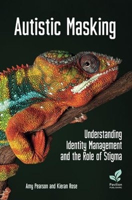 Autistic Masking: Understanding Identity Manage, Pearson, Rose..