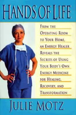 Hands of Life : An Energy Healer Reveals the Secrets of Using Your B - VERY GOOD