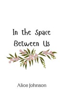 In The Space Between Us Alice Johnson Taschenbuch Englisch 2024