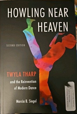 Howling near Heaven : Twyla Tharp and the Reinvention of Modern Dance