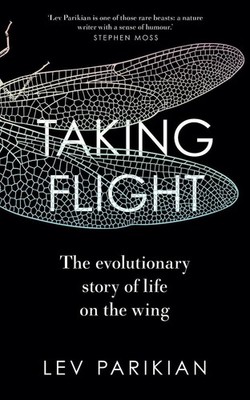 Taking Flight: The Evolutionary Story of Life on the Wing by Lev Parikian Hardco