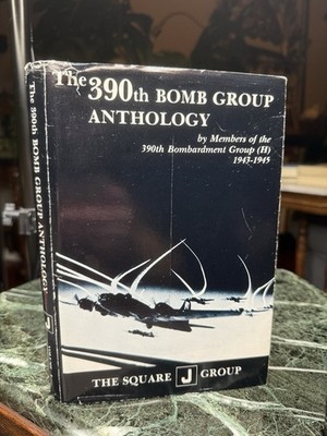 The 390th Bomb Group Anthology Members of 390th Bombardment Group 1943-1945 Book