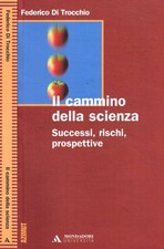 Il cammino della scienza. Successi, rischi, prospettive. Di Trocchio Federico. 2