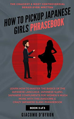 How to Pick Up Japanese Girls Phrasebook - Paperback / softback NEW D'Byron, Gia