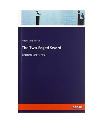 The Two-Edged Sword: Lenten Lectures: Lenten Lectures, Wirth, Augustine