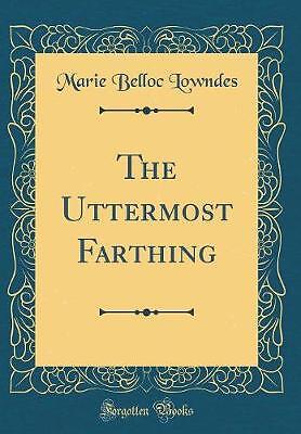 The Uttermost Farthing Classic Reprint, Marie Bell