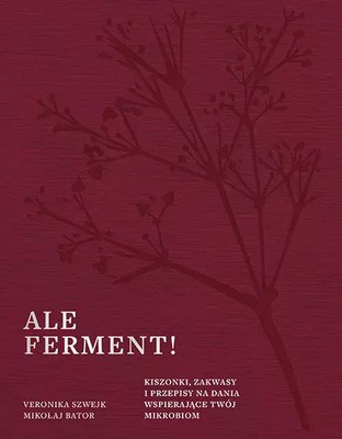 9788324093359 Ale ferment! Kiszonki, zakwasy i przepisy na dania wspierające twó