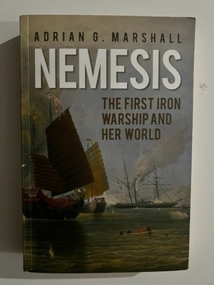 Adrian G Marshall / Nemesis The First Iron Warship and Her World 1st ed 2016