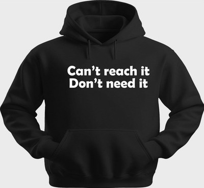 Funny Unisex Hoodie Hooded Sweatshirt Gildan Blend Cant Reach, Don't  Need H0340