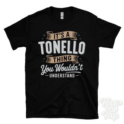 IT'S A TONELLO THING YOU WOULDN'T UNDERSTAND T-SHIRT name surname family gift