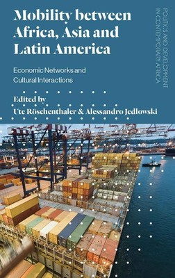 Mobility between Africa, Asia and Latin America: Economic Networks and Cultural 