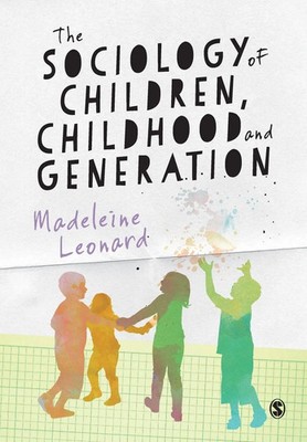 The Sociology of Children, Childhood and Generation Madeleine Leonard Buch 2015