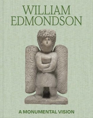 William Edmondson: A Monumental Vision James Claiborne 9780300269840