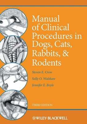 Manual of Clinical Procedures in the Dogs, Cats, Rabbits, and Rodents by Crow