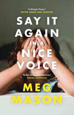 Say It Again in a Nice Voice: The funny and relatable memoir about motherhood fr