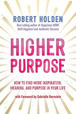 Higher Purpose: How to Find More Ins..., Holden, Robert