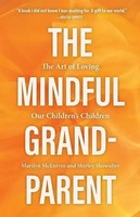 The Mindful Grandparent | The Art Of Loving Our Children's Children | Englisch