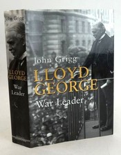 LLOYD GEORGE: WAR LEADER 1916-1918 - Grigg, John