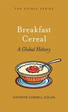 Breakfast Cereal: A Global History by Kathryn Cornell Dolan: Used