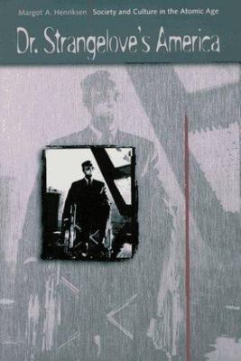 Dr. Strangelove's America: Society and Culture in the Atomic Age by Henriksen, 