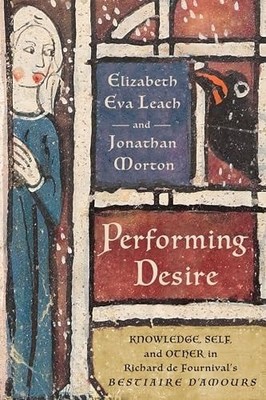 Performing Desire: Knowledge, Self, and Other in Richard de Fournival's ''Bestiai