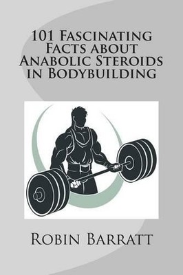 Robin Barratt 101 Fascinating Facts about Anabolic Steroids in Bodyb (Paperback)