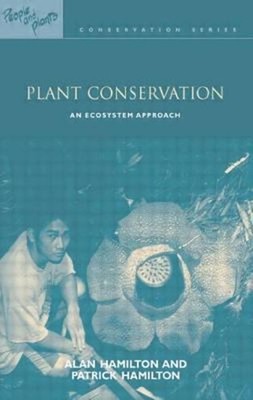 Plant Conservation : An Ecosystem Approach Alan, Hamilton, Patric