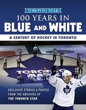 100 Years in Blue and White: A Century of Hockey in Toronto by Toronto Star (Eng