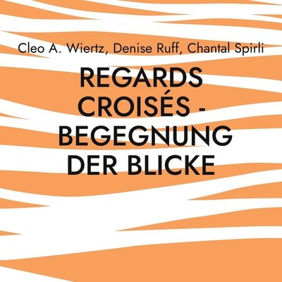 Regards croisés - Begegnung der Blicke Cleo A. Wiertz