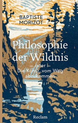 Philosophie der Wildnis oder Die Kunst, vom Weg abzukommen | Baptiste Morizot