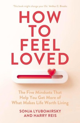 How to Feel Loved | Sonja Lyubomirsky, Harry Reis | englisch
