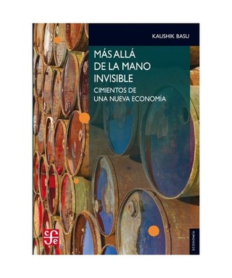 Mas Alla de la Mano Invisible: Fundamentos Para una Nueva Economia = Beyond the 