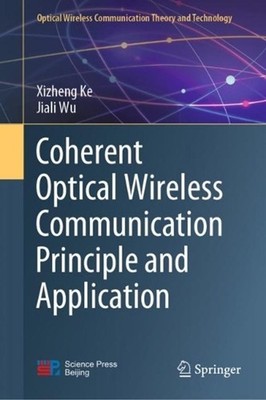 Coherent Optical Wireless Communication Principle and Application by Xizheng Ke 