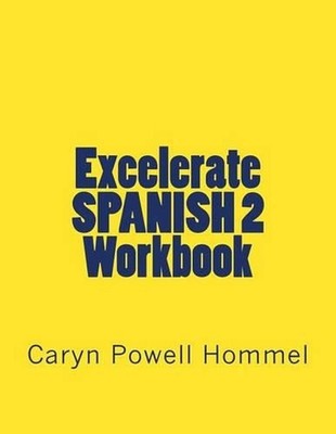 Excelerate SPANISH 2 Workbook: With Inductive Grammar by Caryn Powell Hommel (En