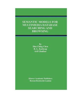Semantic Models for Multimedia Database Searching and Browsing, Shu-Ching Chen, 