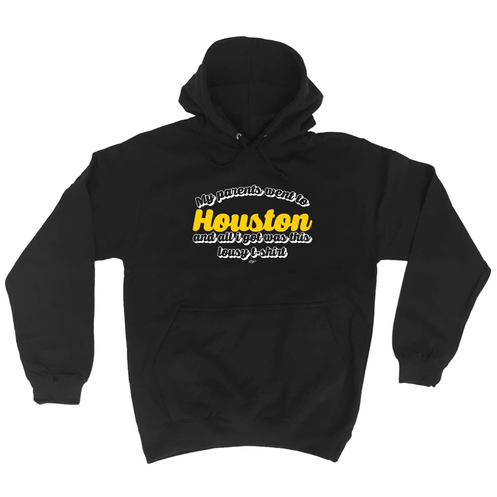 Funny Houston Hoodie My Parents Went To And All I Got Was This