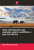 Uma IntroduçãO Aos Estudos Sobre Conflitos E Paz Em ÁFrica Elias Nankap Lamle