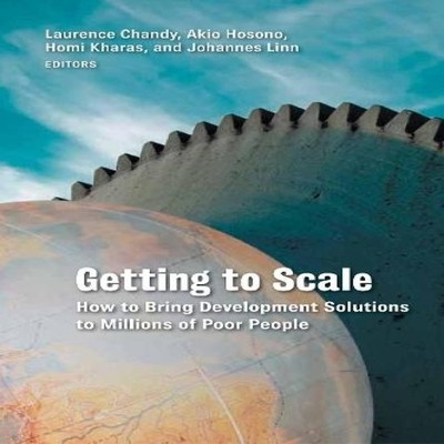 Getting to Scale How to Bring Development Solutions to Millions o