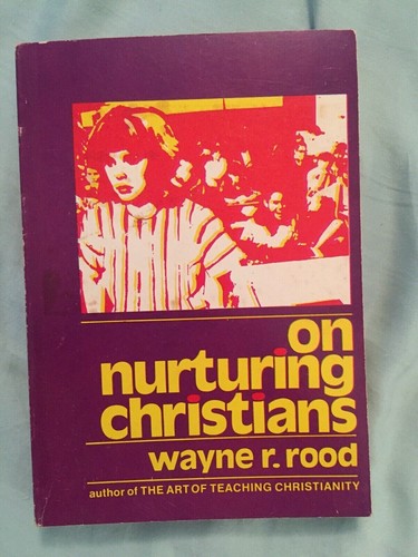 Wayne Rood On Nurturing Christians By Wayne R. Rood Paperback RARE | eBay