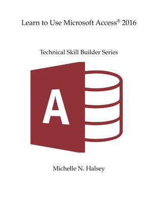 Lernen Sie Microsoft Access 2016 zu verwenden (Technische Fähigkeiten Bui - Taschenbuch NEU Halsey,